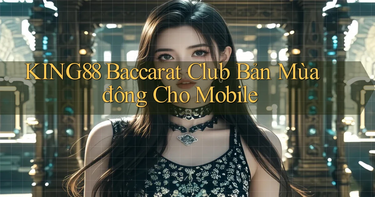 king88  baccarat club bản mùa đông cho mobile