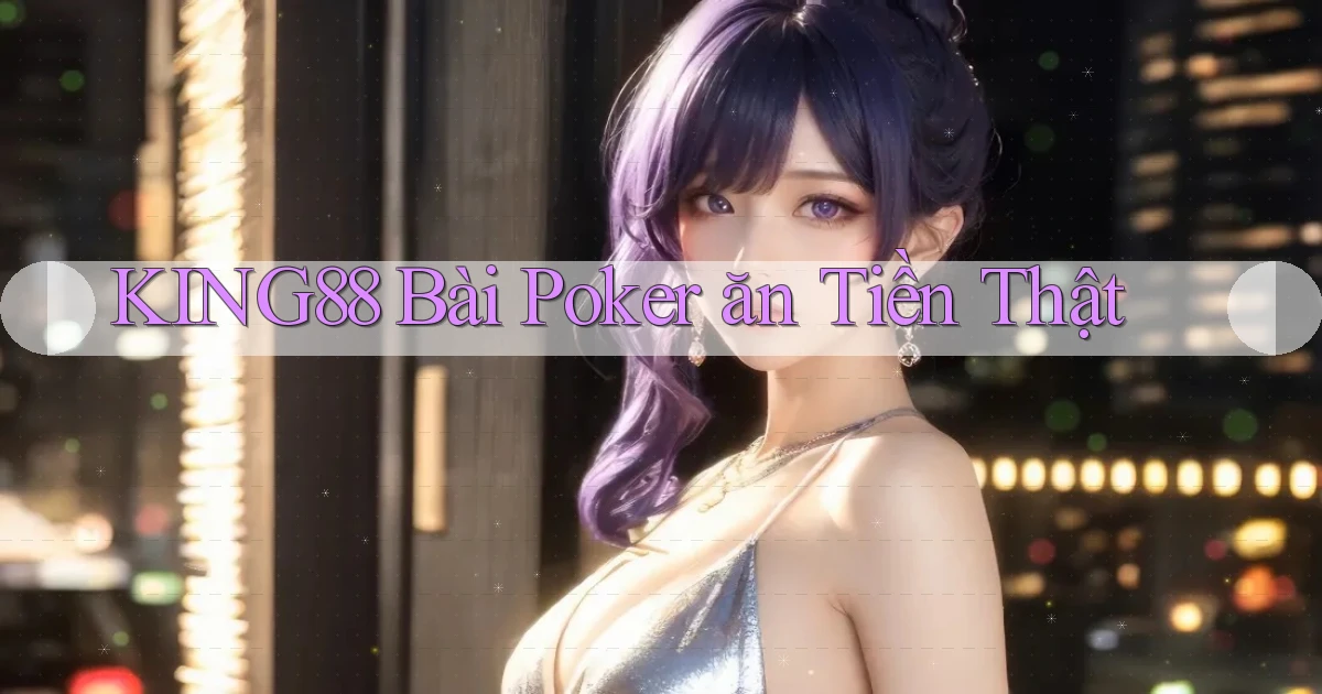 king88 bài poker ăn tiền thật