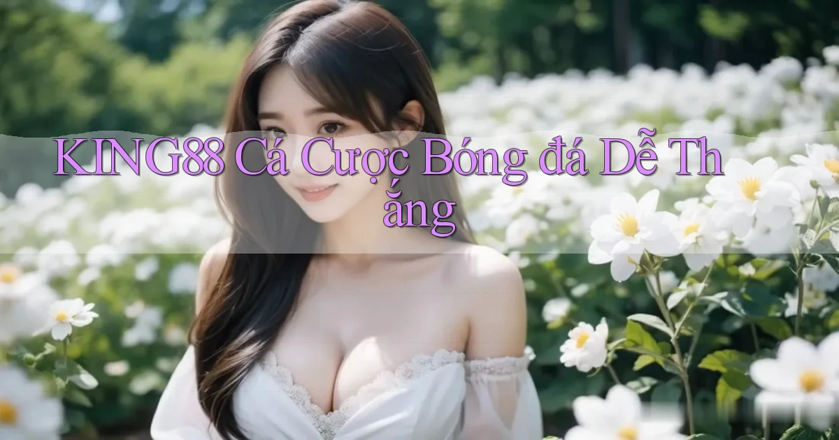 king88  cá cược bóng đá dễ thắng