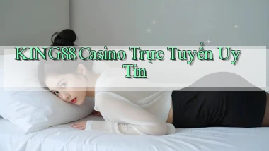 king88 casino trực tuyến uy tín