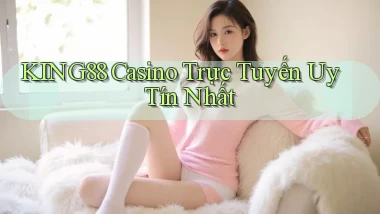 king88 casino trực tuyến uy tín nhất