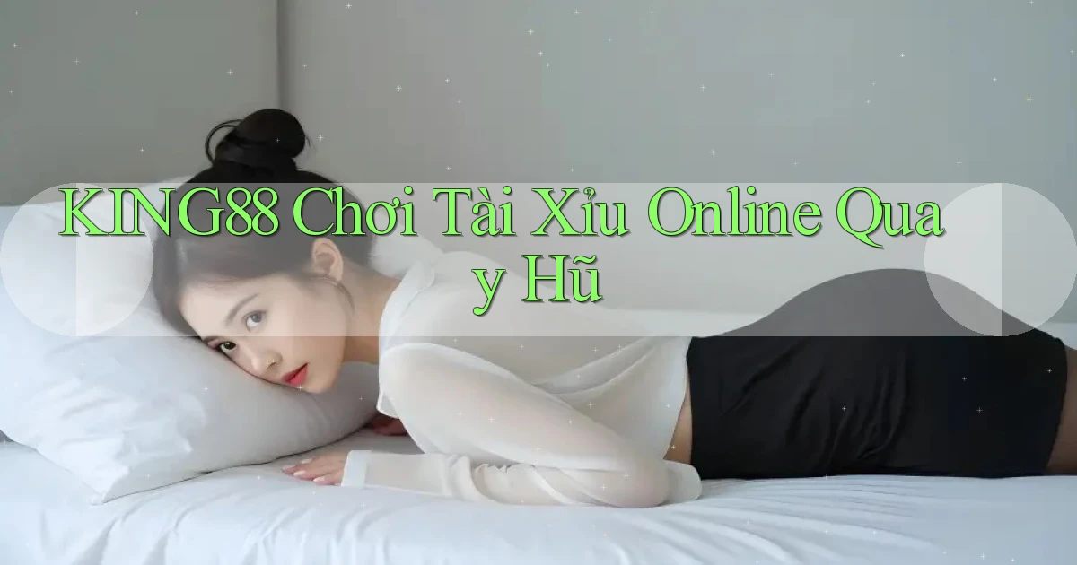 king88  chơi tài xỉu online quay hũ