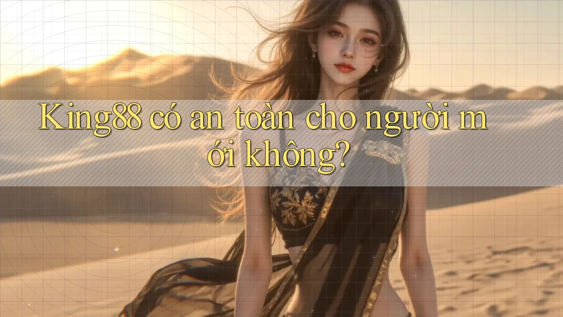 king88 có an toàn cho người mới không? king88 có an toàn cho người mới không?
