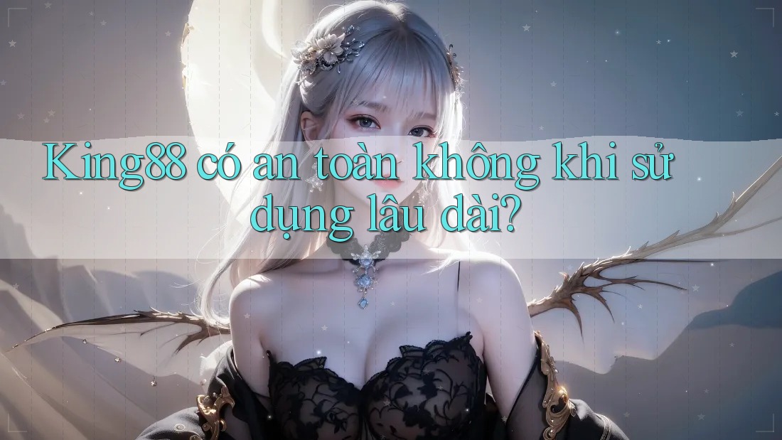 King88 có an toàn không khi sử dụng lâu dài? King88 có an toàn không khi sử dụng lâu dài?