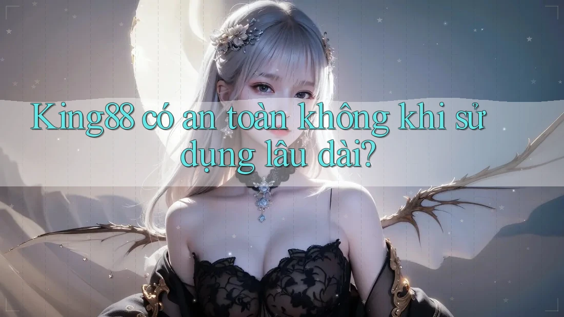 King88 có an toàn không khi sử dụng lâu dài? King88 có an toàn không khi sử dụng lâu dài?
