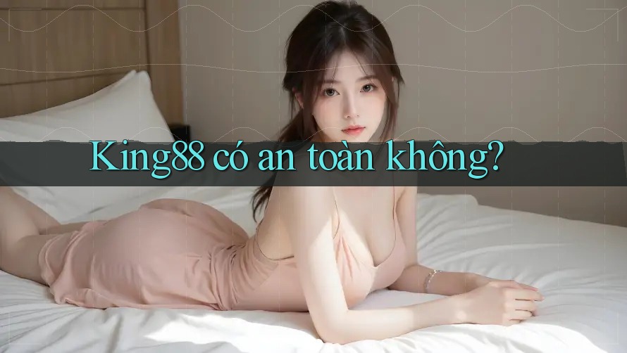 King88 có an toàn không? King88 có an toàn không?