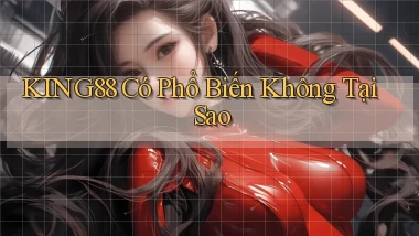king88 có phổ biến không tại sao