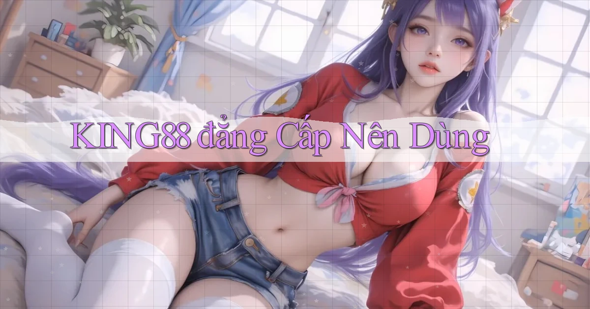 king88 đẳng cấp nên dùng
