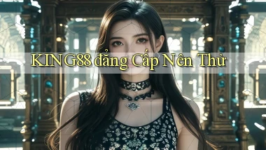 king88 đẳng cấp nên thử