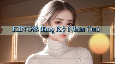 king88  đăng ký nhận quà