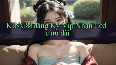 king88  đăng ký vip nhận code ưu đãi