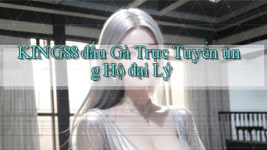 king88  đấu gà trực tuyến ủng hộ đại lý