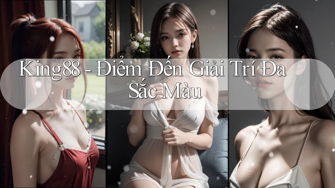 King88 - Điểm Đến Giải Trí Đa Sắc Màu King88 - Điểm Đến Giải Trí Đa Sắc Màu
