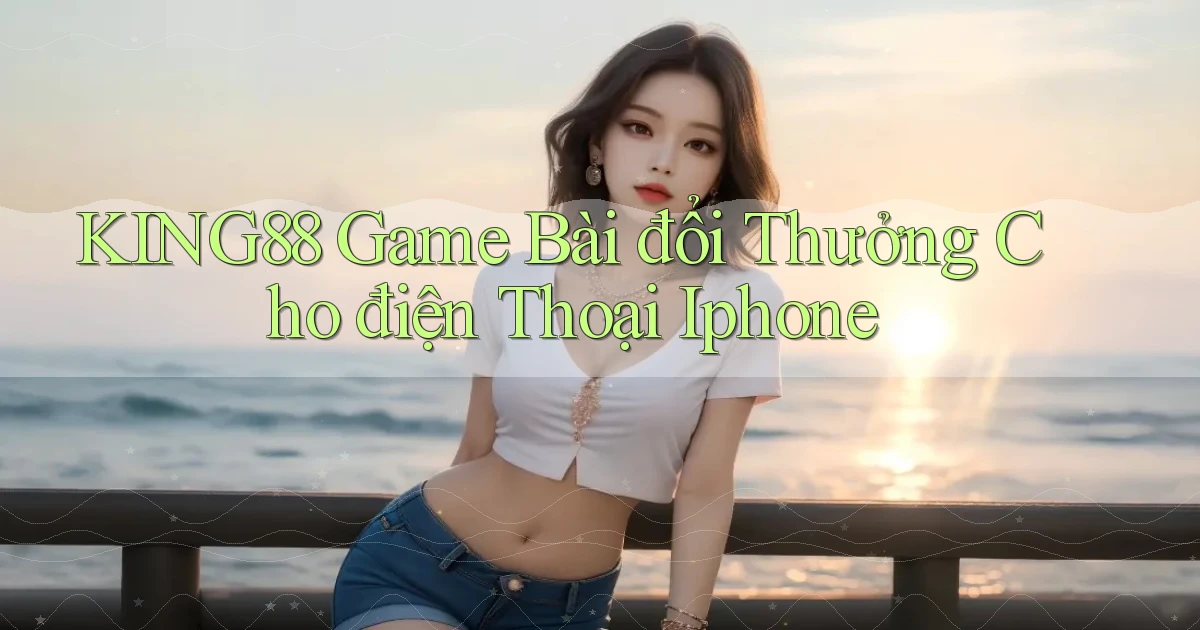 king88  game bài đổi thưởng cho điện thoại iphone