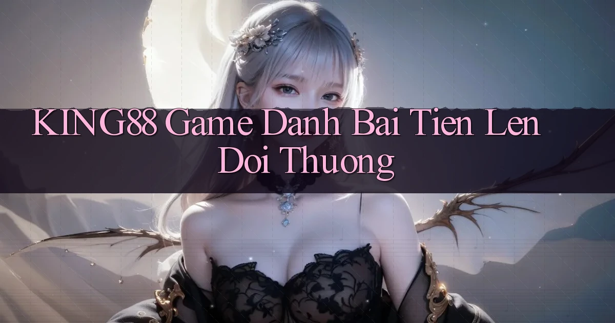 king88  game danh bai tien len doi thuong