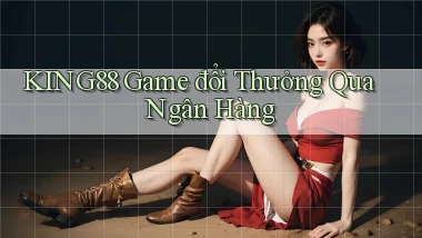 king88  game đổi thưởng qua ngân hàng