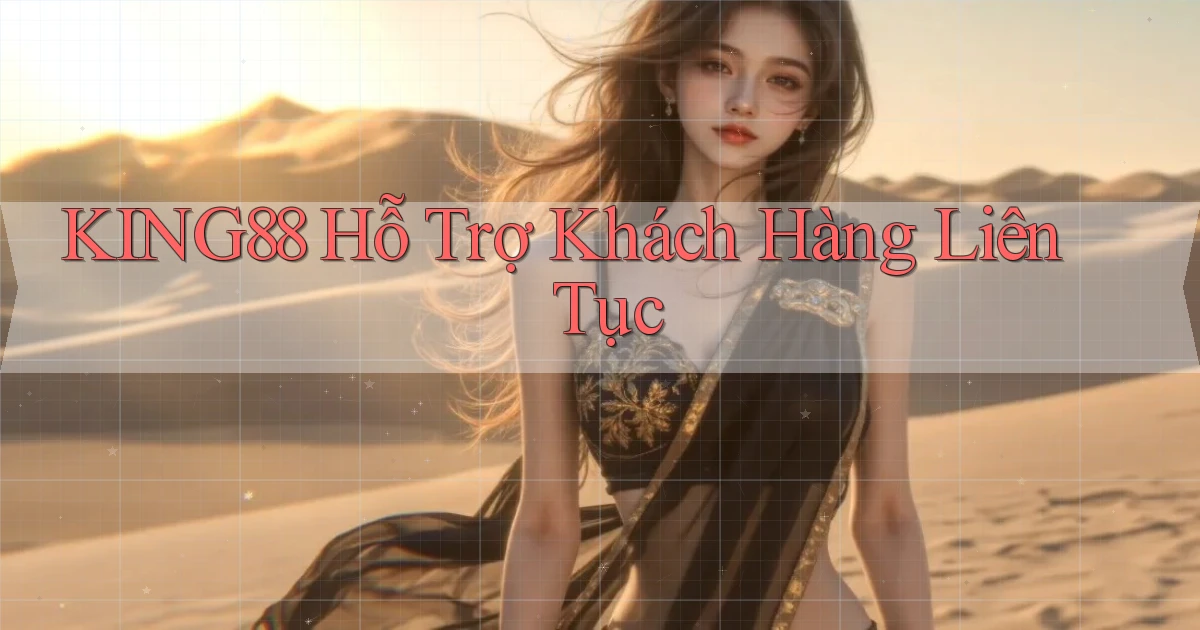 king88  hỗ trợ khách hàng liên tục