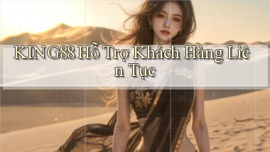 king88  hỗ trợ khách hàng liên tục
