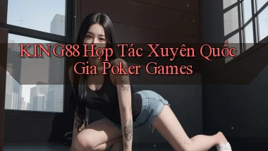 king88  hợp tác xuyên quốc gia poker games