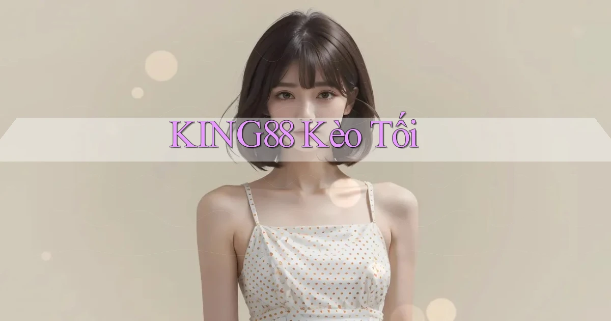 king88  kèo tối