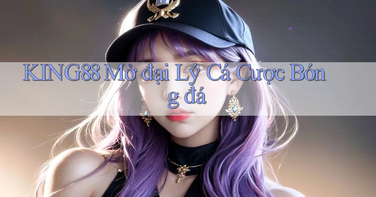 king88  mở đại lý cá cược bóng đá
