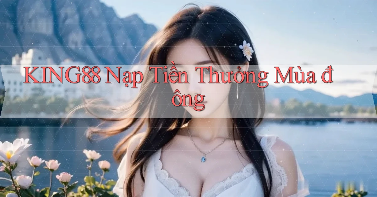 king88 nạp tiền thưởng mùa đông