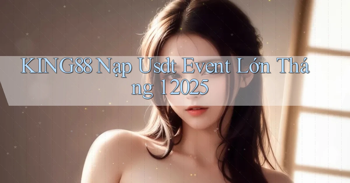 king88 nạp usdt event lớn tháng 1 2025