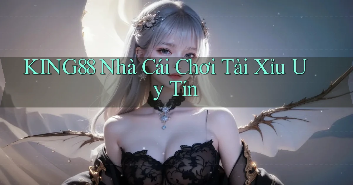 king88  nhà cái chơi tài xỉu uy tín
