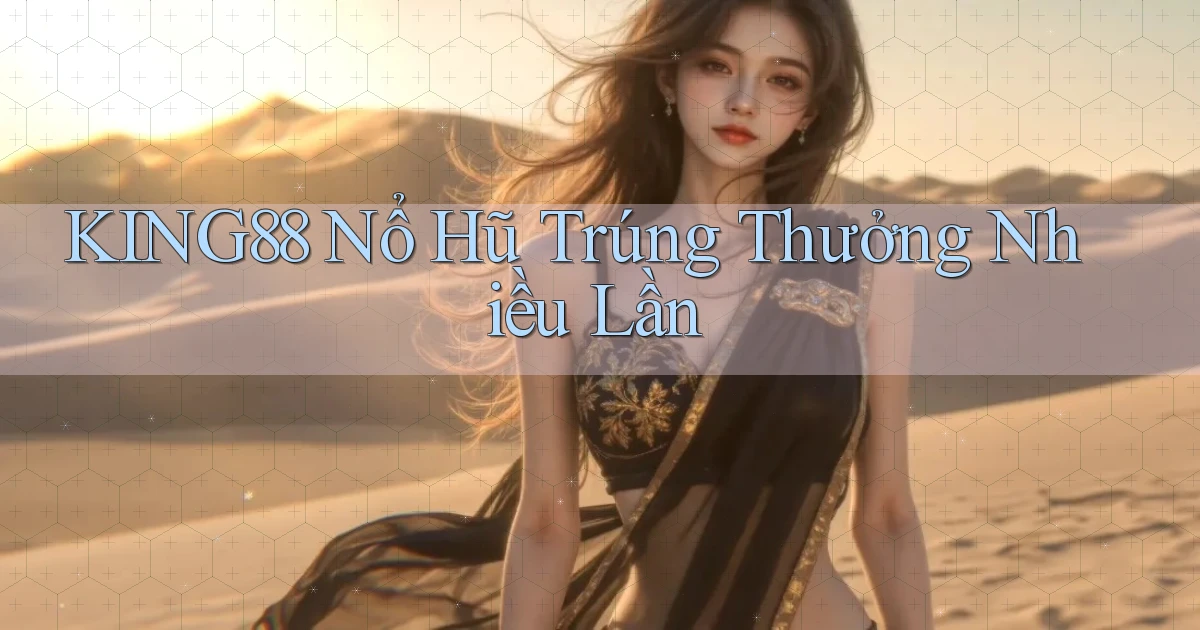 king88  nổ hũ trúng thưởng nhiều lần