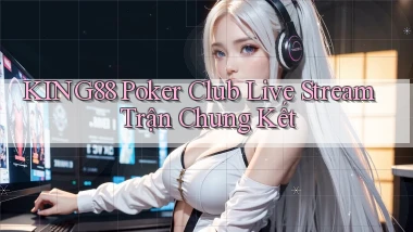 king88  poker club live stream trận chung kết