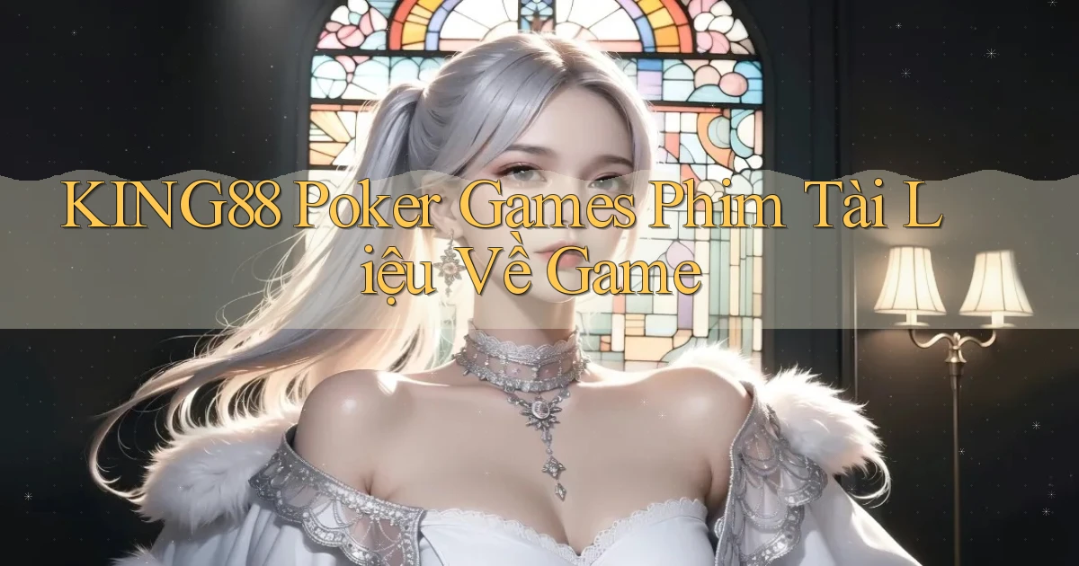 king88  poker games phim tài liệu về game