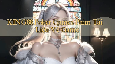 king88  poker games phim tài liệu về game