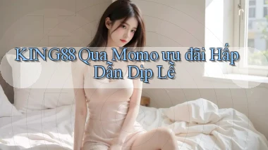king88 qua momo ưu đãi hấp dẫn dịp lễ
