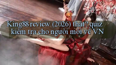 King88 review (2026) thật quiz kiểm tra cho người mới về VN
