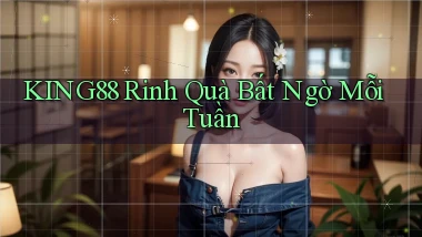 king88  rinh quà bất ngờ mỗi tuần