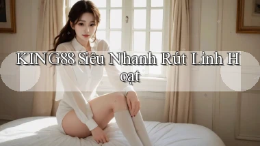 king88 siêu nhanh rút linh hoạt