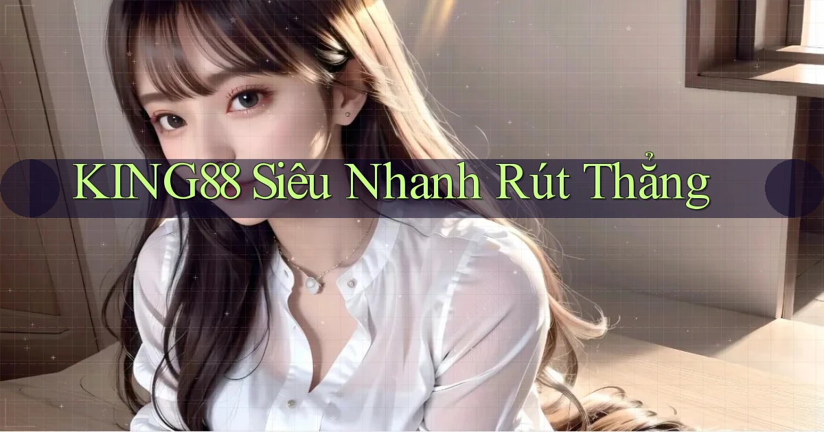 king88 siêu nhanh rút thẳng