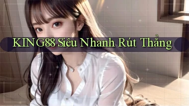 king88 siêu nhanh rút thẳng