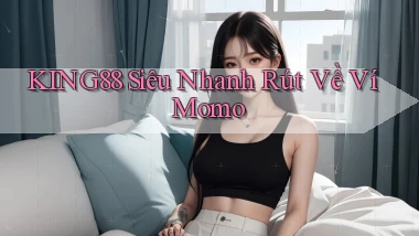 king88 siêu nhanh rút về ví momo