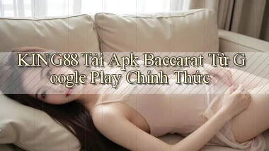 king88  tải apk baccarat từ google play chính thức