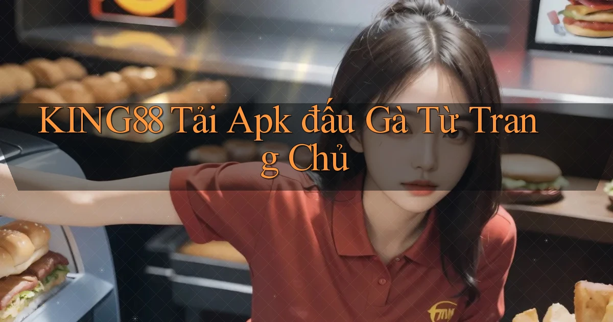 king88  tải apk đấu gà từ trang chủ