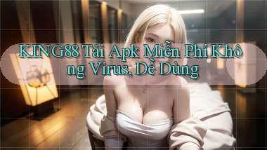 king88  tải apk miễn phí không virus, dễ dùng