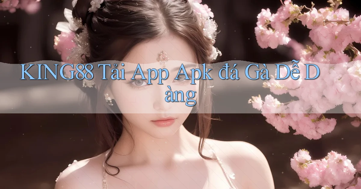 king88  tải app apk đá gà dễ dàng