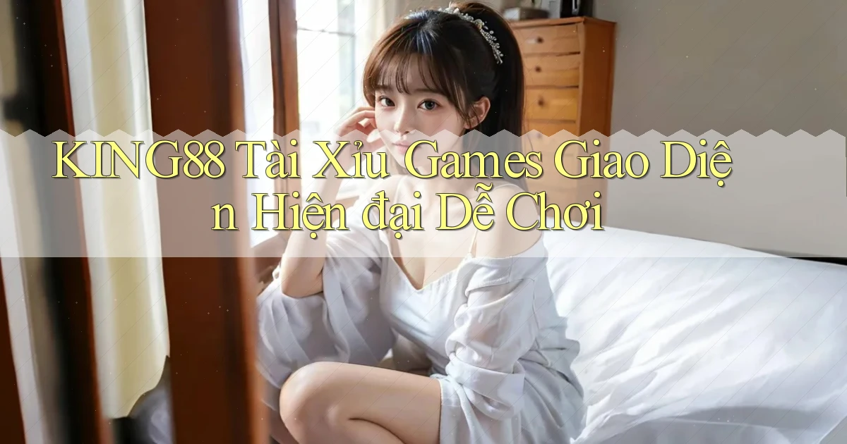 king88  tài xỉu games giao diện hiện đại dễ chơi