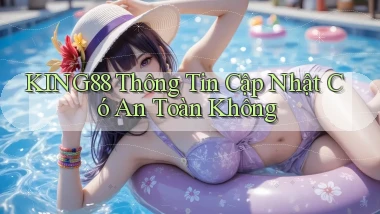 king88 thông tin cập nhật có an toàn không