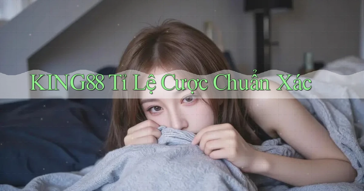 king88  tỉ lệ cược chuẩn xác