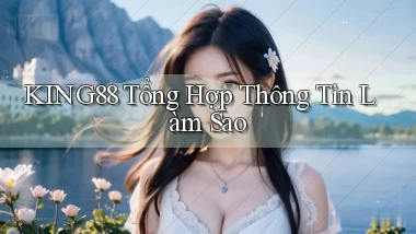 king88 tổng hợp thông tin làm sao