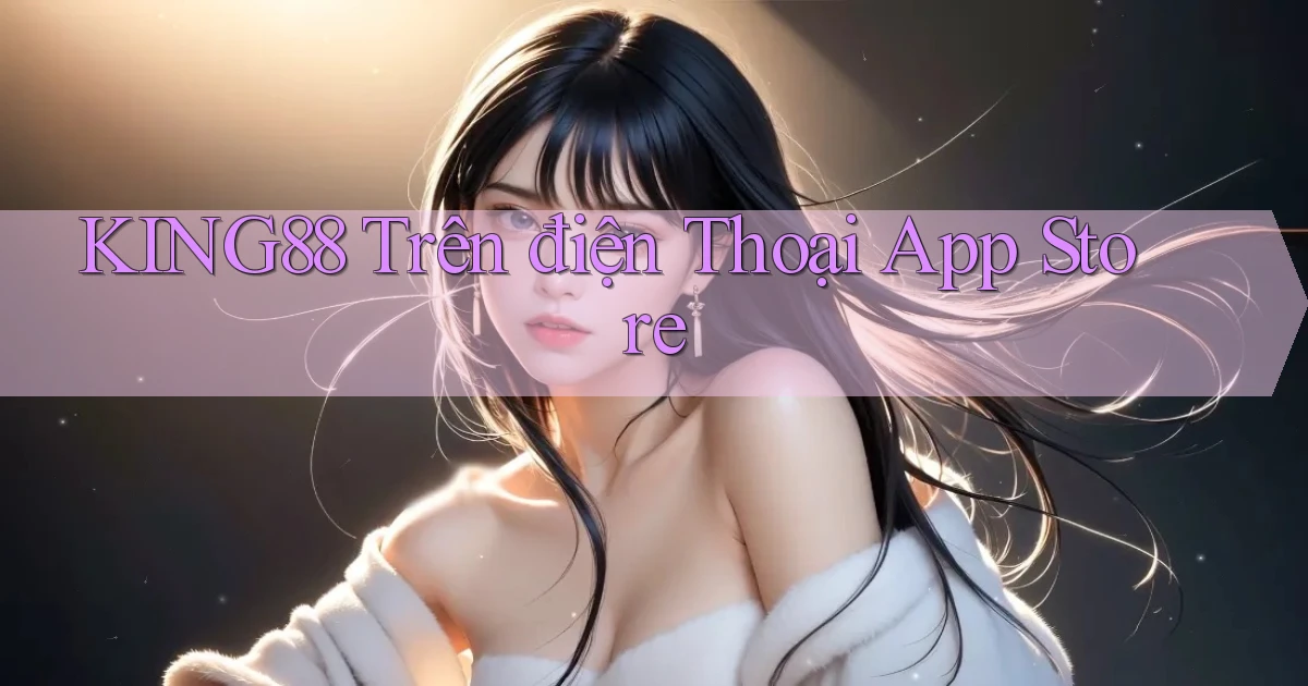 king88 trên điện thoại app store