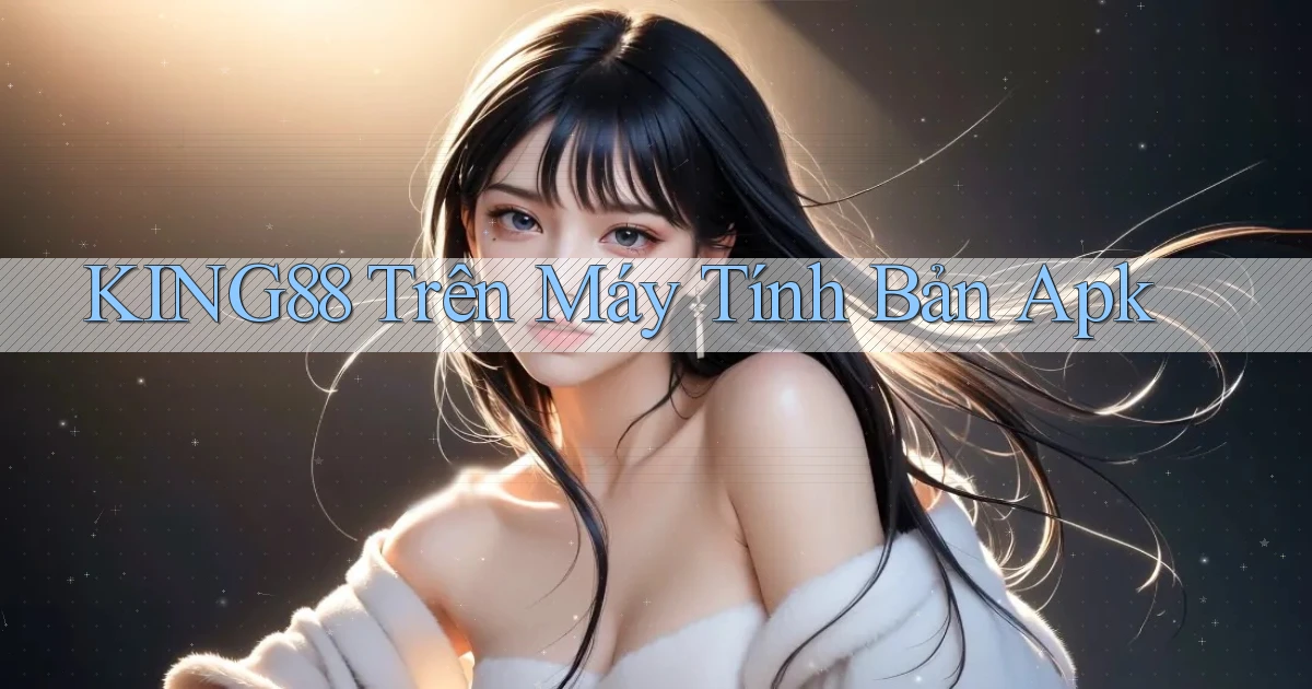 king88 trên máy tính bản apk