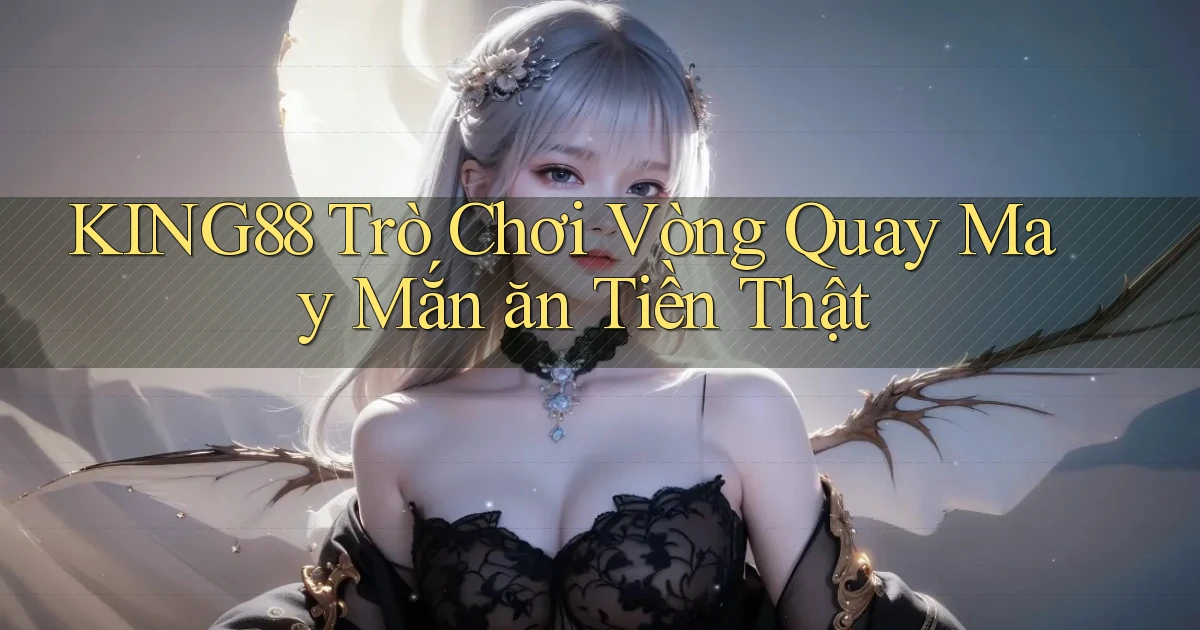king88  trò chơi vòng quay may mắn ăn tiền thật